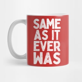 Same As It Ever Was Mug